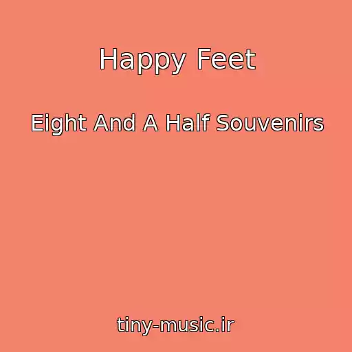 کاور آهنگ Happy Feet از Eight And A Half Souvenirs