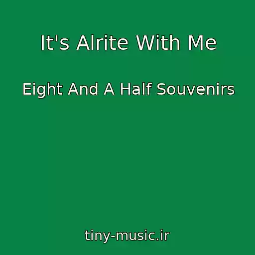 کاور آهنگ It's Alrite With Me از Eight And A Half Souvenirs