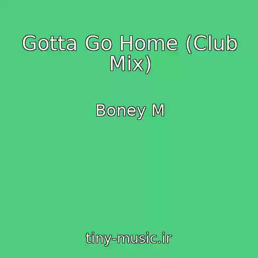 کاور آهنگ Gotta Go Home (Club Mix) از Boney M