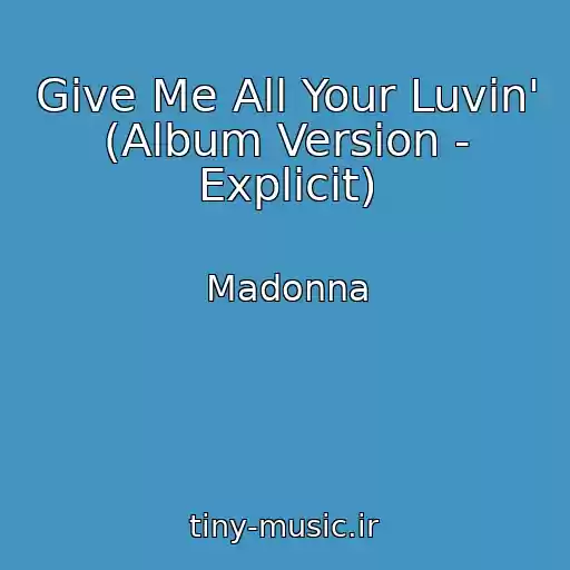 کاور آهنگ Give Me All Your Luvin' (Album Version - Explicit) از Madonna