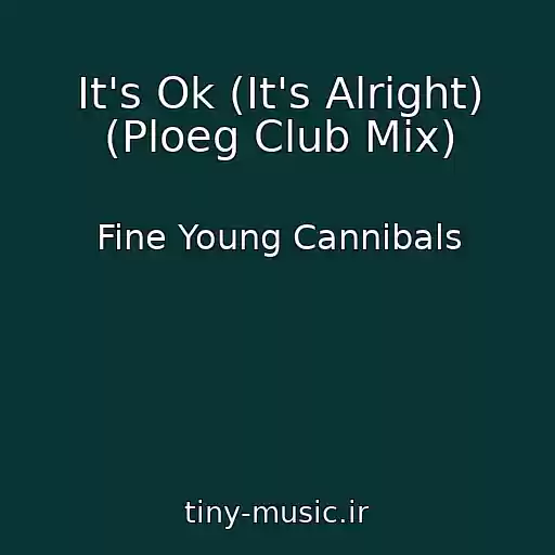 کاور آهنگ It's Ok (It's Alright) (Ploeg Club Mix) از Fine Young Cannibals