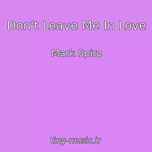 کاور آهنگ Don't Leave Me In Love از Mark Spiro