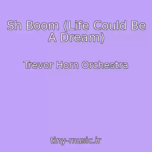 کاور آهنگ Sh Boom (Life Could Be A Dream) از Trevor Horn Orchestra
