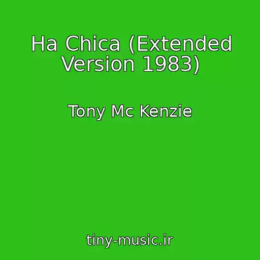 کاور آهنگ Ha Chica (Extended Version 1983) از Tony Mc Kenzie
