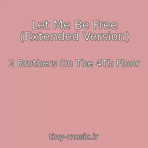 کاور آهنگ Let Me Be Free (Extended Version) از 2 Brothers On The 4Th Floor