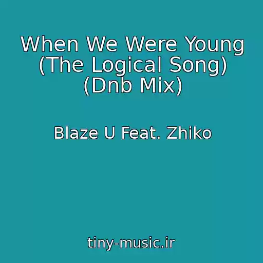 کاور آهنگ When We Were Young (The Logical Song) (Dnb Mix) از Blaze U Feat. Zhiko