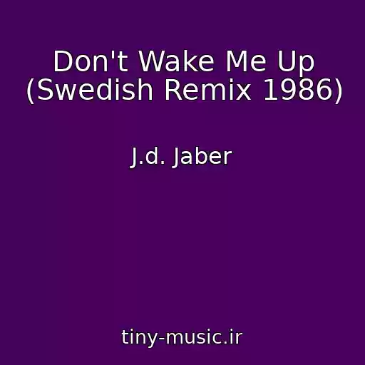کاور آهنگ Don't Wake Me Up (Swedish Remix 1986) از J.d. Jaber