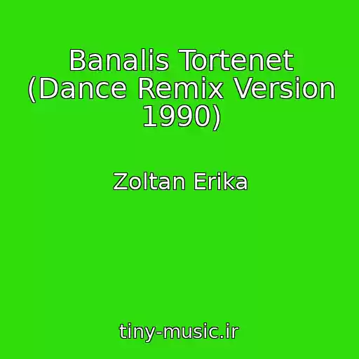 کاور آهنگ Banalis Tortenet (Dance Remix Version 1990) از Zoltan Erika