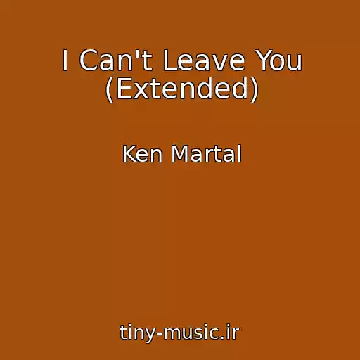 کاور آهنگ I Can't Leave You (Extended) از Ken Martal