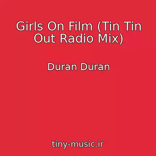 کاور آهنگ Girls On Film (Tin Tin Out Radio Mix) از Duran Duran