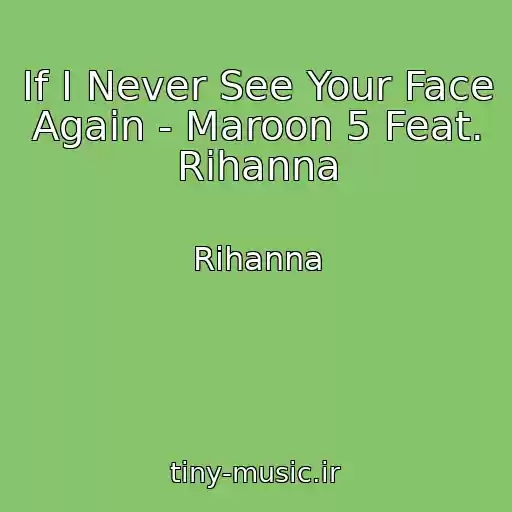 کاور آهنگ If I Never See Your Face Again - Maroon 5 Feat. Rihanna از Rihanna