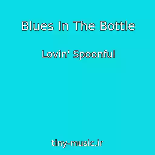 کاور آهنگ Blues In The Bottle از Lovin' Spoonful
