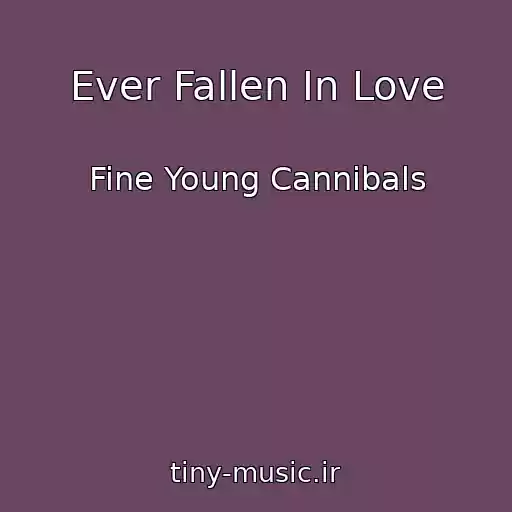کاور آهنگ Ever Fallen In Love از Fine Young Cannibals