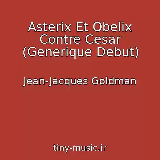 کاور آهنگ Asterix Et Obelix Contre Cesar (Generique Debut) از Jean-Jacques Goldman