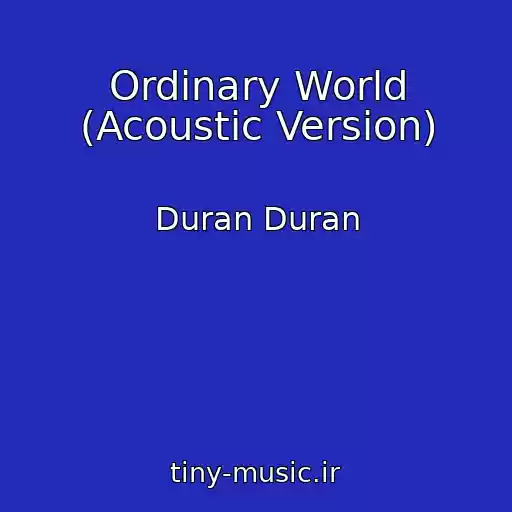 کاور آهنگ Ordinary World (Acoustic Version) از Duran Duran