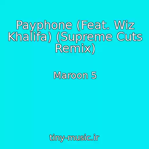 کاور آهنگ Payphone (Feat. Wiz Khalifa) (Supreme Cuts Remix) از Maroon 5