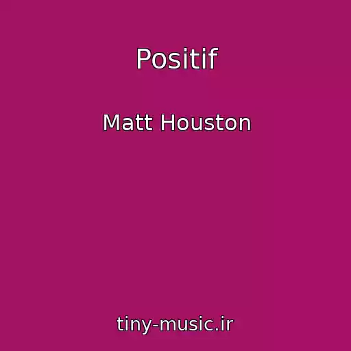 کاور آهنگ Positif از Matt Houston