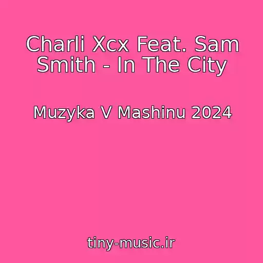 کاور آهنگ Charli Xcx Feat. Sam Smith - In The City از Muzyka V Mashinu 2024