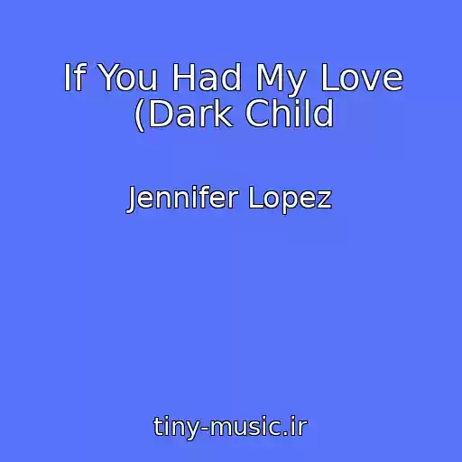 کاور آهنگ If You Had My Love (Dark Child از Jennifer Lopez
