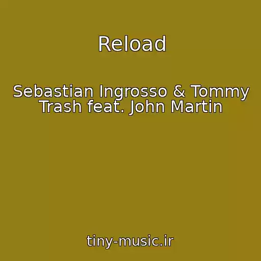 کاور آهنگ Reload از Sebastian Ingrosso & Tommy Trash feat. John Martin