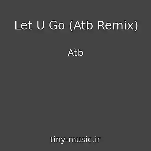کاور آهنگ Let U Go (Atb Remix) از Atb