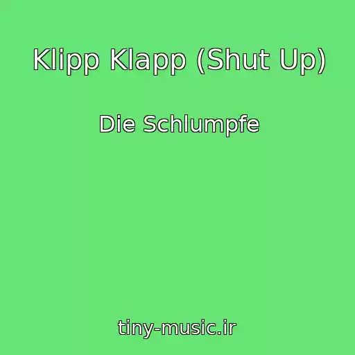 کاور آهنگ Klipp Klapp (Shut Up) از Die Schlumpfe