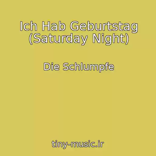 کاور آهنگ Ich Hab Geburtstag (Saturday Night) از Die Schlumpfe