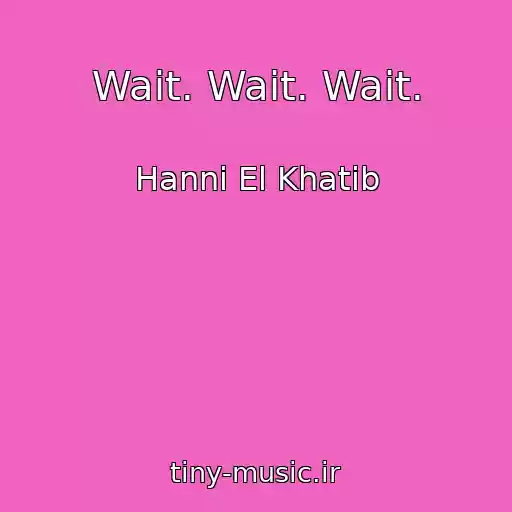 کاور آهنگ Wait. Wait. Wait. از Hanni El Khatib