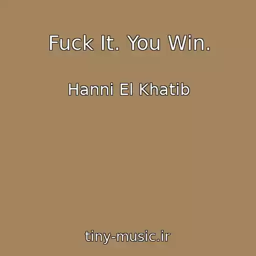 کاور آهنگ Fuck It. You Win. از Hanni El Khatib