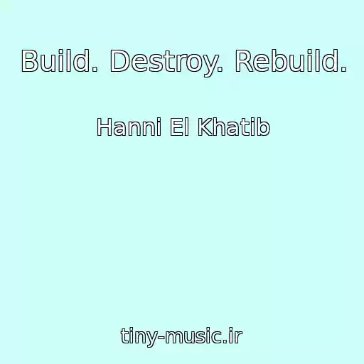 کاور آهنگ Build. Destroy. Rebuild. از Hanni El Khatib