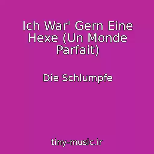 کاور آهنگ Ich War' Gern Eine Hexe (Un Monde Parfait) از Die Schlumpfe