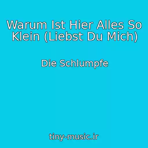 کاور آهنگ Warum Ist Hier Alles So Klein (Liebst Du Mich) از Die Schlumpfe