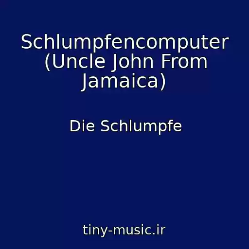 کاور آهنگ Schlumpfencomputer (Uncle John From Jamaica) از Die Schlumpfe