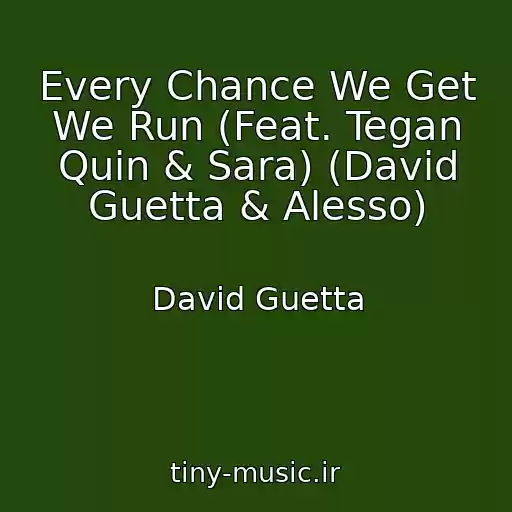 کاور آهنگ Every Chance We Get We Run (Feat. Tegan Quin & Sara) (David Guetta & Alesso) از David Guetta
