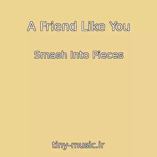 کاور آهنگ A Friend Like You از Smash Into Pieces