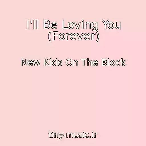 کاور آهنگ I'll Be Loving You (Forever) از New Kids On The Block