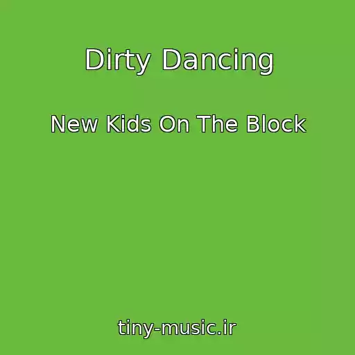 کاور آهنگ Dirty Dancing از New Kids On The Block