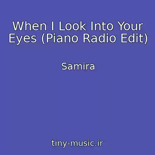 کاور آهنگ When I Look Into Your Eyes (Piano Radio Edit) از Samira