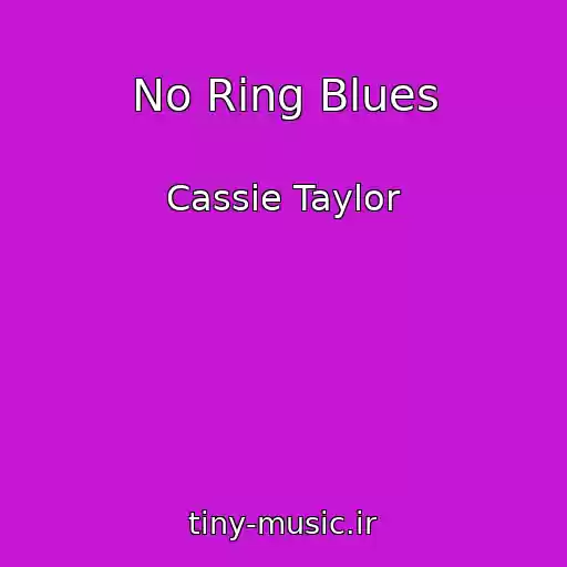 کاور آهنگ No Ring Blues از Cassie Taylor