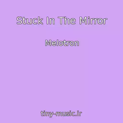 کاور آهنگ Stuck In The Mirror از Melotron
