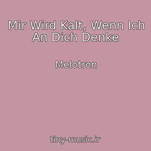 کاور آهنگ Mir Wird Kalt, Wenn Ich An Dich Denke از Melotron