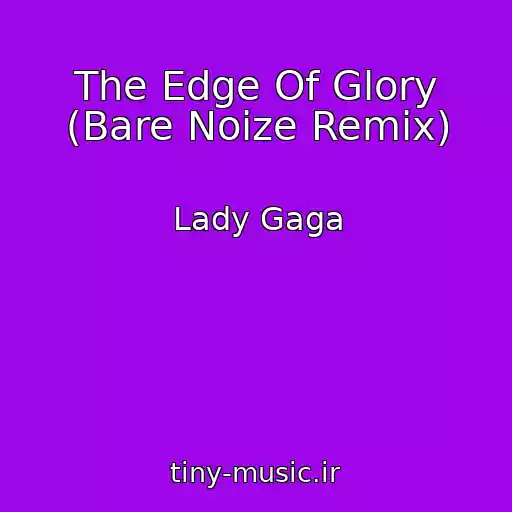 کاور آهنگ The Edge Of Glory (Bare Noize Remix) از Lady Gaga