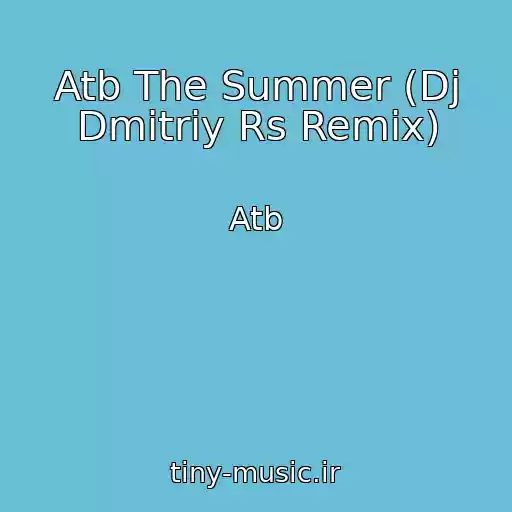 کاور آهنگ Atb The Summer (Dj Dmitriy Rs Remix) از Atb