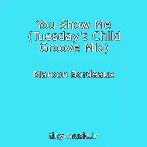 کاور آهنگ You Show Me (Tuesday's Child Groove Mix) از Maroon Bordeaux