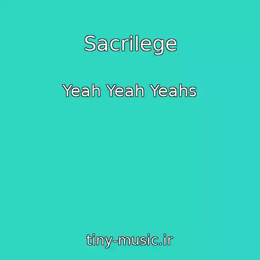 کاور آهنگ Sacrilege از Yeah Yeah Yeahs