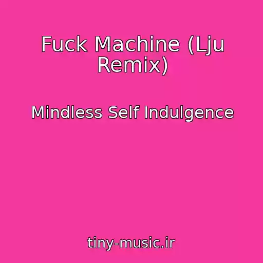 کاور آهنگ Fuck Machine (Lju Remix) از Mindless Self Indulgence