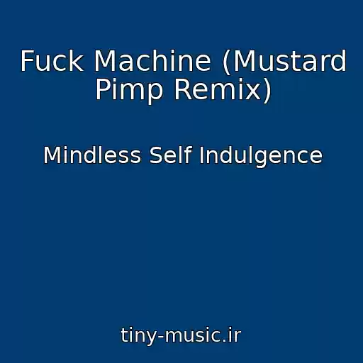 کاور آهنگ Fuck Machine (Mustard Pimp Remix) از Mindless Self Indulgence