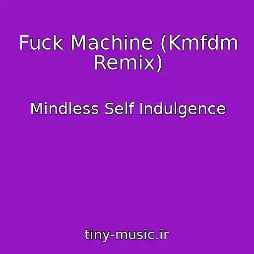 کاور آهنگ Fuck Machine (Kmfdm Remix) از Mindless Self Indulgence