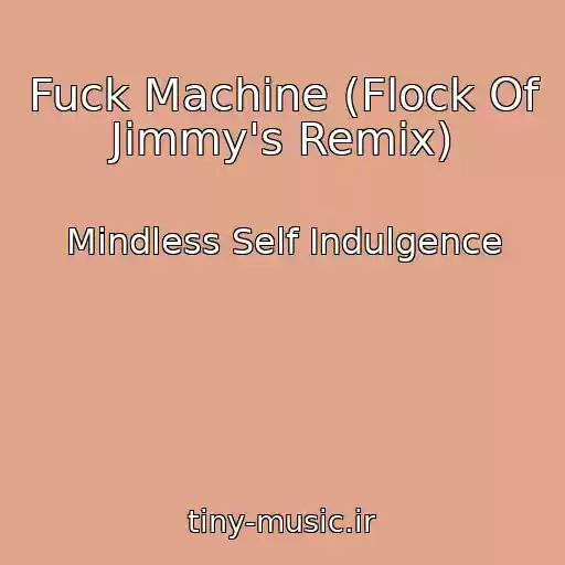 کاور آهنگ Fuck Machine (Flock Of Jimmy's Remix) از Mindless Self Indulgence