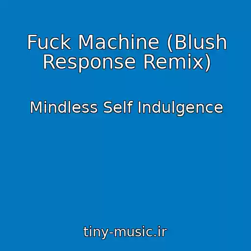 کاور آهنگ Fuck Machine (Blush Response Remix) از Mindless Self Indulgence